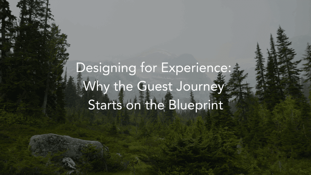 Designing for Experience: Why the Guest Journey Starts on the Blueprint