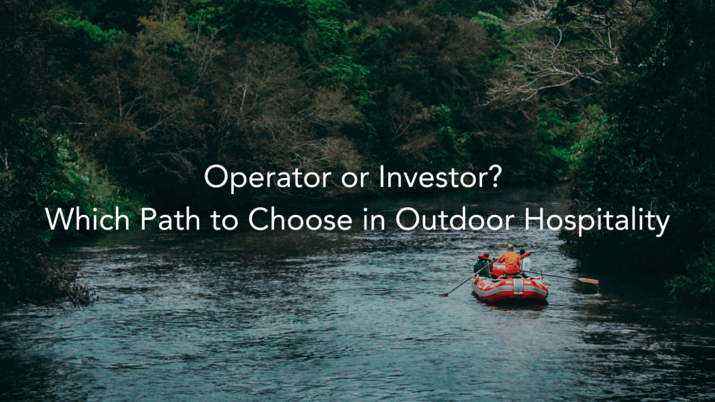 Operator or Investor? Which Path to Choose in Outdoor Hospitality